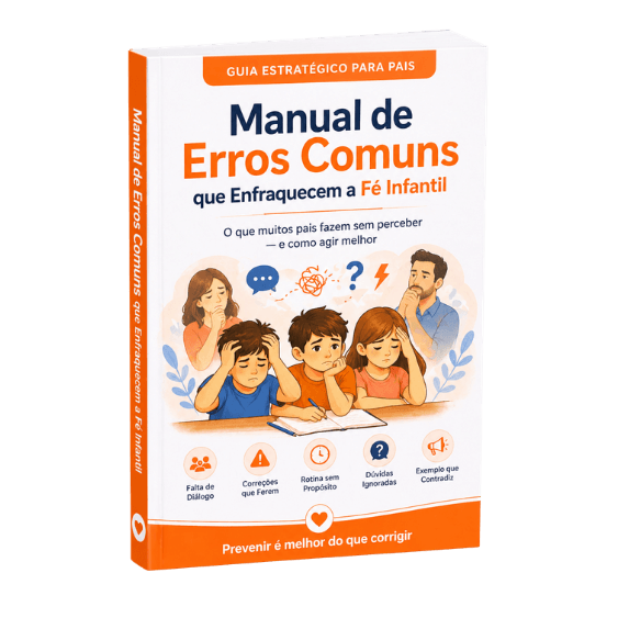 Bônus 2 - Manual de Erros Comuns que Enfraquecem a Fé Infantil